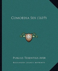 Comoedia Sex (1619) di Publius Terentius Afer edito da Kessinger Publishing