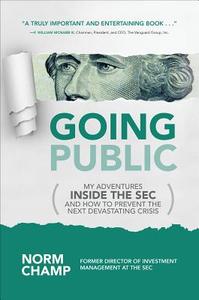 Going Public: My Adventures Inside the SEC  and How to Prevent the Next Devastating Crisis di Norm Champ edito da McGraw-Hill Education