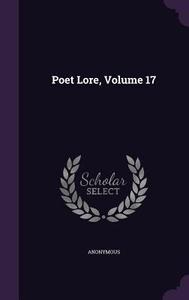 Poet Lore, Volume 17 di Anonymous edito da Palala Press