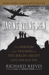 Daring Young Men: The Heroism and Triumph of the Berlin Airlift, June 1948-May 1949 di Richard Reeves edito da SIMON & SCHUSTER