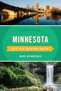 Minnesota Off the Beaten Path di Mark R Weinberger edito da Rowman & Littlefield