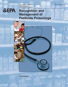 Recognition and Management of Pesticide Poisonings di U. S. Environmental Protection Agency edito da Createspace