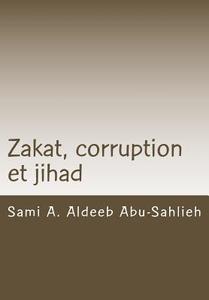 Zakat, Corruption Et Jihad: Interpretation Du Verset Coranique 9:60 a Travers Les Siecles di Sami a. Aldeeb Abu-Sahlieh edito da Createspace