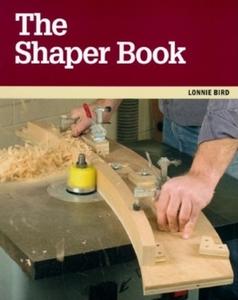 The Shaper Book di Lonnie Bird, Lonnie Bird Inc edito da Taunton Press