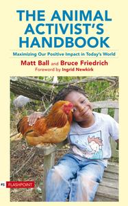 The Animal Activist's Handbook: Maximizing Our Positive Impact in Today's World di Matt Ball, Bruce Friedrich edito da LANTERN BOOKS