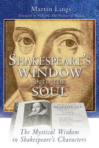 Shakespeare's Window Into the Soul: The Mystical Wisdom in Shakespeare's Characters di Martin Lings edito da INNER TRADITIONS