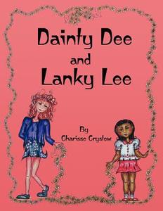 Dainty Dee and Lanky Lee di Charisse Crystow edito da GOOSE RIVER PR