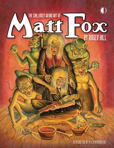 The Chillingly Weird Art of Matt Fox di Roger Hill, Peter Normanton edito da TWO MORROWS