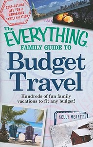 The Everything Family Guide To Budget Travel di Kelly Merritt edito da Adams Media Corporation
