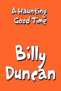 A Haunting Good Time di Billy Duncan edito da America Star Books