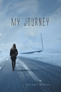 My Journey di Dolores DuBois edito da Christian Faith Publishing, Inc
