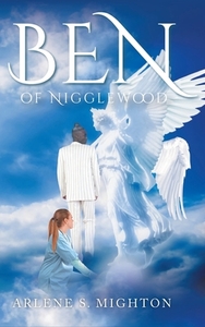 Ben of Nigglewood di Arlene S. Mighton edito da Covenant Books