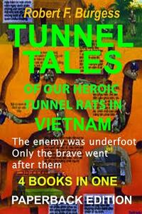 TUNNEL TALES OF OUR HEROIC TUNNEL RATS IN VIETNAM di Burgess Robert F. Burgess edito da Independently Published