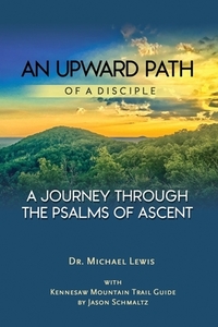 An Upward Path of a Disciple: A Journey Through the Psalms of Ascent di Michael Lewis edito da LIGHTNING SOURCE INC