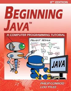 Beginning Java: A Netbeans Ide 8 Programming Tutorial di Philip Conrod, Lou Tylee edito da KIDWARE SOFTWARE
