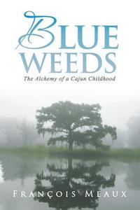 Blue Weeds di Francois Meaux edito da Balboa Press