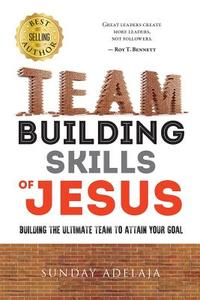 Team Building Skills of Jesus di Sunday Adelaja edito da Createspace Independent Publishing Platform