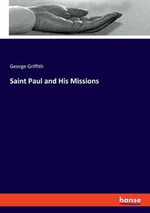 Saint Paul and His Missions di George Griffith edito da hansebooks
