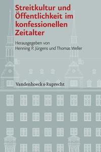Streitkultur Und Offentlichkeit Im Konfessionellen Zeitalter edito da Vandehoeck & Rupprecht