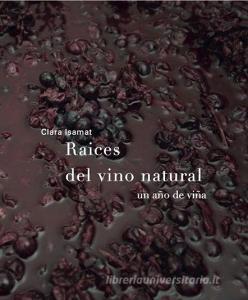 Raíces del vino natural : un año de viña di Clara Isamat Rivière edito da Sd edicions