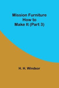 Mission Furniture di H. H. Windsor edito da Alpha Editions