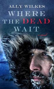 Where the Dead Wait di Ally Wilkes edito da Center Point