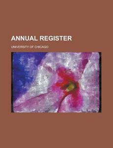 Annual Register di Chicago University edito da Rarebooksclub.com