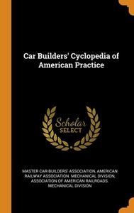 Car Builders' Cyclopedia Of American Practice edito da Franklin Classics Trade Press