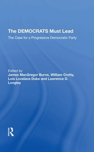 The Democrats Must Lead di James MacGregor Burns, William J Crotty, Lois Lovelace Duke, Lawrence D Longley edito da Taylor & Francis Ltd