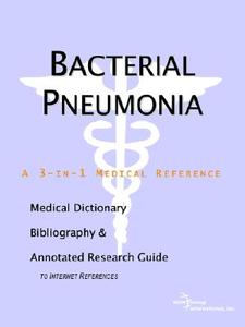 Bacterial Pneumonia - A Medical Dictionary, Bibliography, And Annotated Research Guide To Internet References di Icon Health Publications edito da Icon Group International