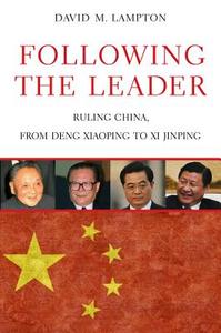Following the Leader - Ruling China, from Deng Xiaoping to Xi Jinping di David M. Lampton edito da University of California Press