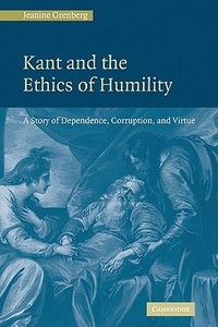 Kant and the Ethics of Humility di Jeanine Grenberg edito da Cambridge University Press