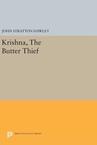 Krishna, The Butter Thief di John Stratton Hawley edito da Princeton University Press