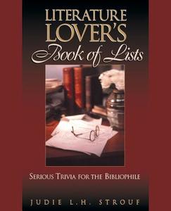 The Literature Lover's Book of Lists di Strouf, Judie L. H. Strouf edito da John Wiley & Sons, Inc.