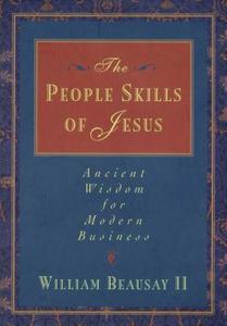 The People Skills of Jesus di William II Beausay, Thomas Nelson Publishers edito da Thomas Nelson Publishers