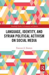 Language, Identity, And Syrian Political Activism On Social Media di Francesco L. Sinatora edito da Taylor & Francis Ltd