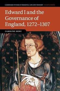 Edward I and the Governance of England, 1272-1307 di Caroline Burt edito da Cambridge University Press