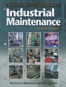 Workbook for Accompany Industrial Maintenance di Michael E. Brumbach, Jeffrey A. Clade edito da CENGAGE LEARNING