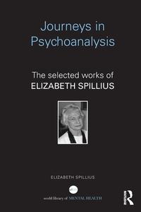 Journeys in Psychoanalysis di Elizabeth (British Psychoanalytical Society Spillius edito da Taylor & Francis Ltd