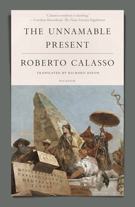 The Unnamable Present di Roberto Calasso edito da PICADOR