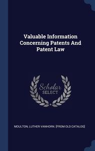 Valuable Information Concerning Patents And Patent Law edito da Sagwan Press