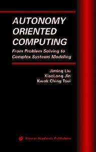 Autonomy Oriented Computing di Xiaolong Jin, Jiming Liu, Kwok Ching Tsui edito da Springer US
