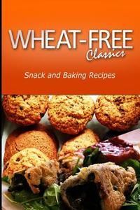 Wheat-Free Classics - Snack and Baking Recipes di Wheat Free Classics Compilations edito da Createspace