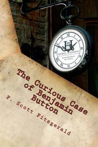The Curious Case of Benjamin Button di F. Scott Fitzgerald edito da Createspace