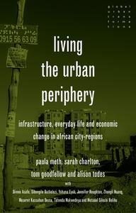 Living The Urban Periphery di Paula Meth, Sarah Charlton, Tom Goodfellow, Alison Todes edito da Manchester University Press