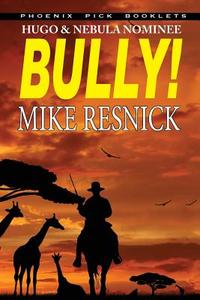 Bully! - Hugo and Nebula Nominated Novella di Mike Resnick edito da ARC MANOR