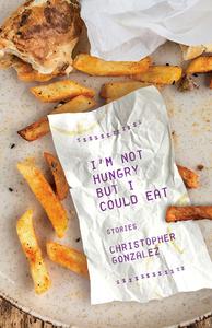 I'm Not Hungry But I Could Eat di Christopher Gonzalez edito da Santa Fe Writer's Project