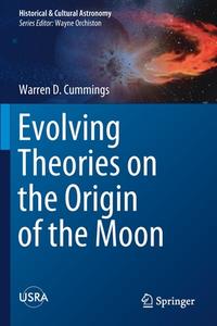 Evolving Theories on the Origin of the Moon di Warren D. Cummings edito da Springer International Publishing