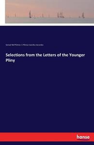 Selections from the Letters of the Younger Pliny di Samuel Ball Platner, C. Pilinius Caecilius Secundus edito da hansebooks