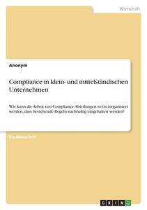 Compliance in klein- und mittelständischen Unternehmen di Anonym edito da GRIN Verlag